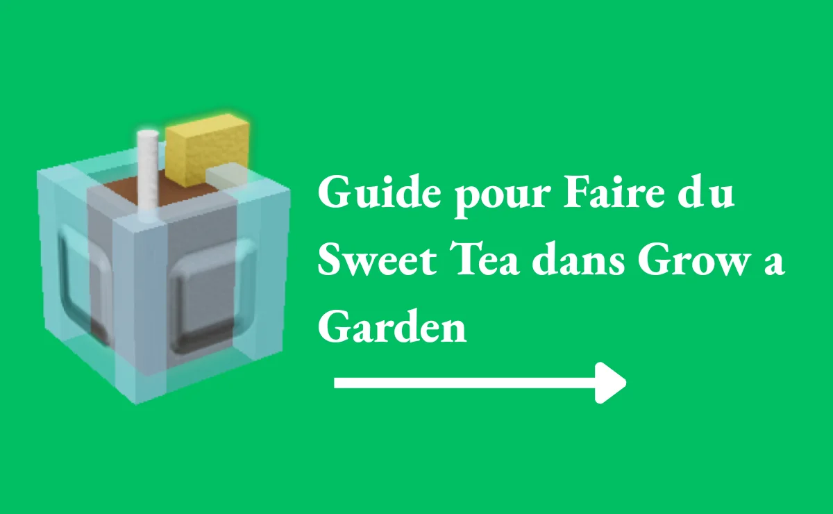 Guide pour Faire du Sweet Tea dans Grow a Garden